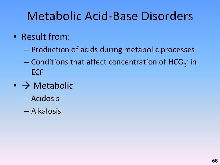 Metabolic Acid-Base Disorders • Result from: – Production of acids during metabolic processes –