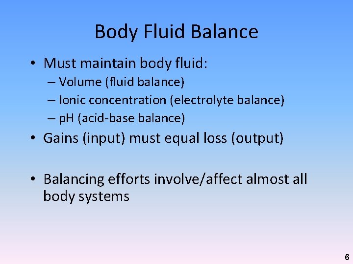 Body Fluid Balance • Must maintain body fluid: – Volume (fluid balance) – Ionic Body Fluid Balance • Must maintain body fluid: – Volume (fluid balance) – Ionic