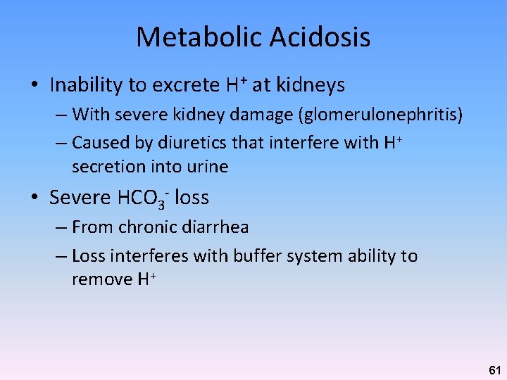 Metabolic Acidosis • Inability to excrete H+ at kidneys – With severe kidney damage Metabolic Acidosis • Inability to excrete H+ at kidneys – With severe kidney damage