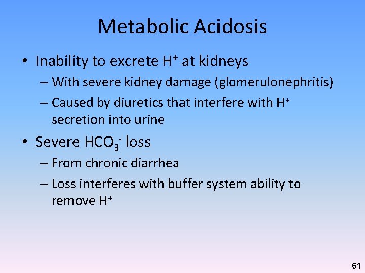 Metabolic Acidosis • Inability to excrete H+ at kidneys – With severe kidney damage