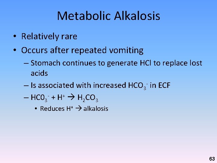 Metabolic Alkalosis • Relatively rare • Occurs after repeated vomiting – Stomach continues to