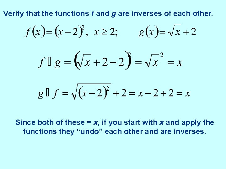 Verify that the functions f and g are inverses of each other. Since both