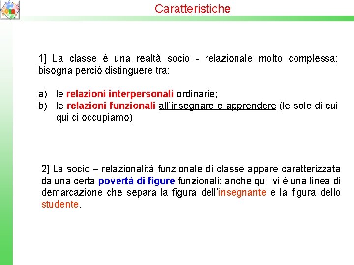 Caratteristiche 1] La classe è una realtà socio - relazionale molto complessa; bisogna perciò