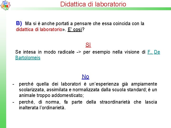 Didattica di laboratorio B) Ma si è anche portati a pensare che essa coincida