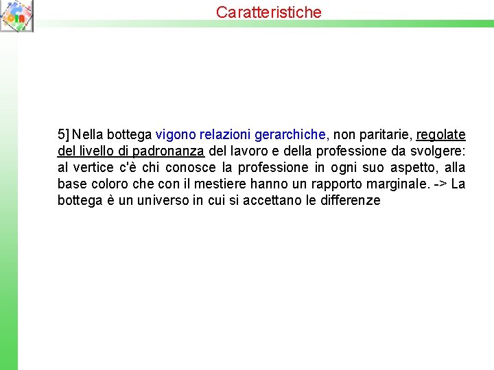 Caratteristiche 5] Nella bottega vigono relazioni gerarchiche, non paritarie, regolate del livello di padronanza