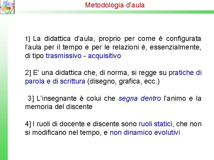 Metodologia d’aula 1] La didattica d’aula, proprio per come è configurata l’aula per il