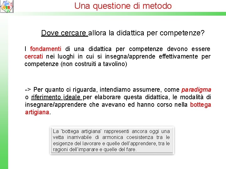 Una questione di metodo Dove cercare allora la didattica per competenze? I fondamenti fondament