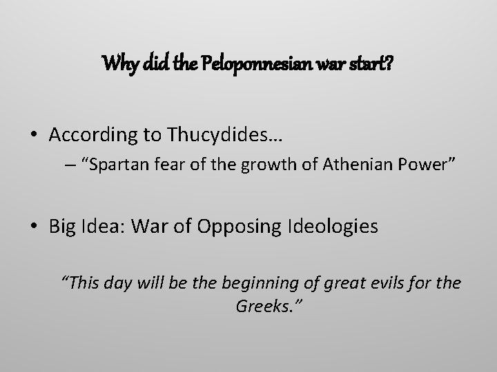 Why did the Peloponnesian war start? • According to Thucydides… – “Spartan fear of