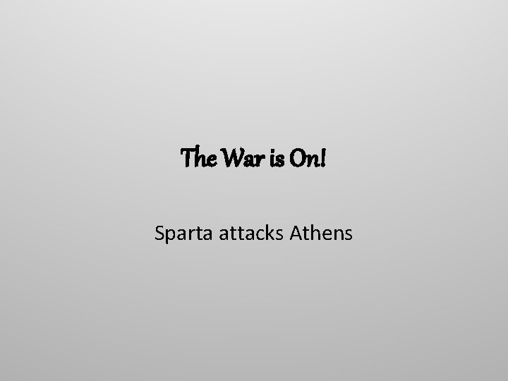The War is On! Sparta attacks Athens 