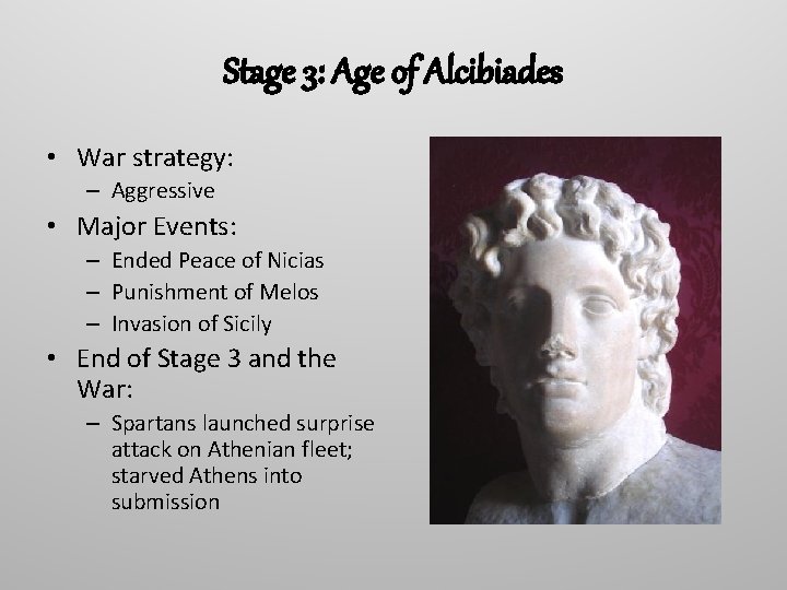 Stage 3: Age of Alcibiades • War strategy: – Aggressive • Major Events: –