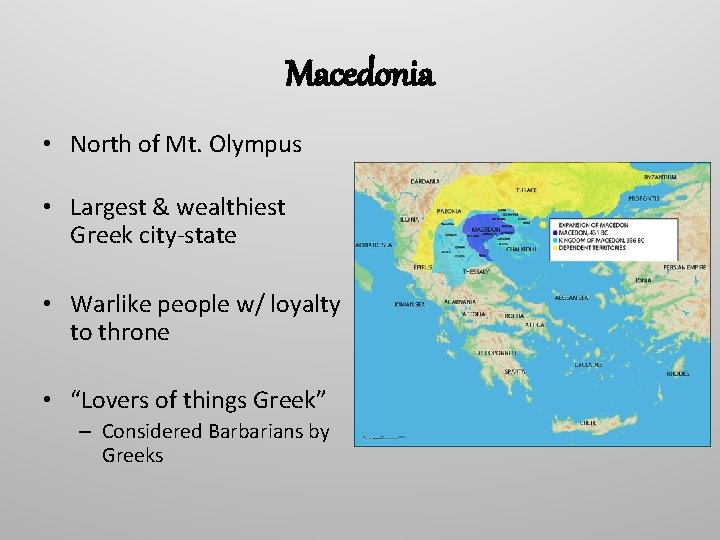Macedonia • North of Mt. Olympus • Largest & wealthiest Greek city-state • Warlike
