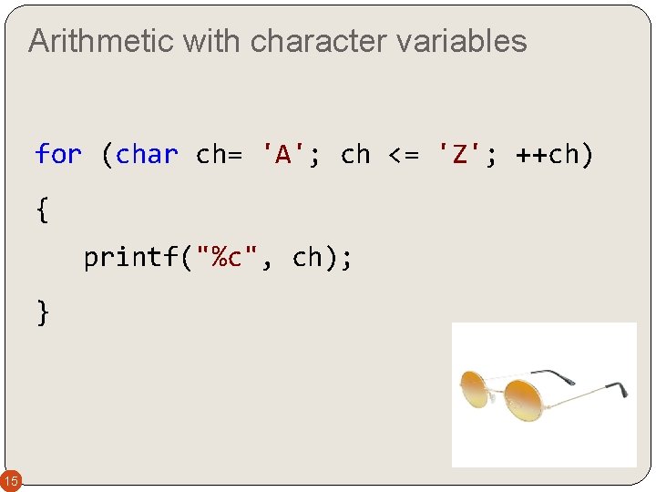 Arithmetic with character variables for (char ch= 'A'; ch <= 'Z'; ++ch) { printf("%c",