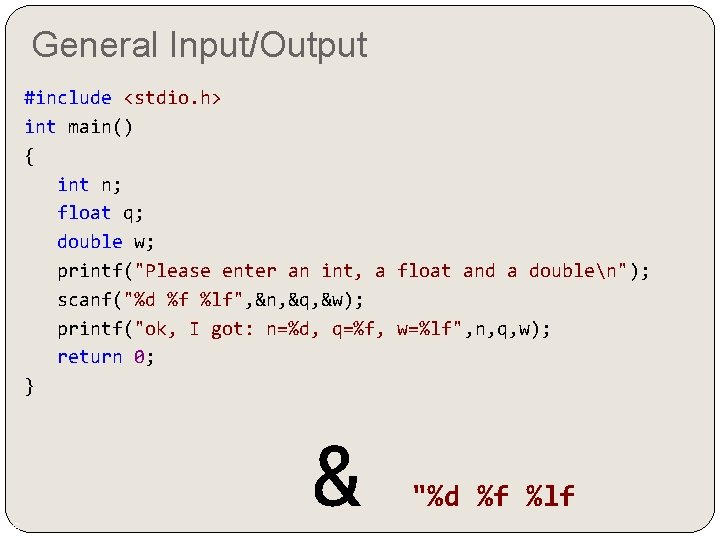 General Input/Output #include <stdio. h> int main() { int n; float q; double w; General Input/Output #include <stdio. h> int main() { int n; float q; double w;