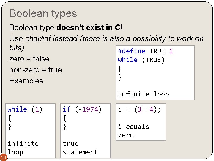 Boolean types Boolean type doesn’t exist in C! Use char/int instead (there is also