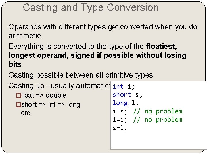 Casting and Type Conversion Operands with different types get converted when you do arithmetic.