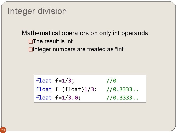 Integer division Mathematical operators on only int operands �The result is int �Integer numbers