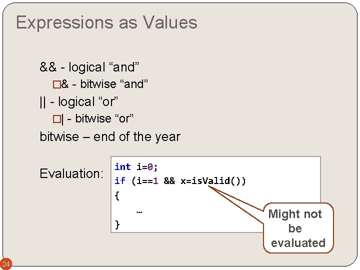 Expressions as Values && - logical “and” �& - bitwise “and” || - logical