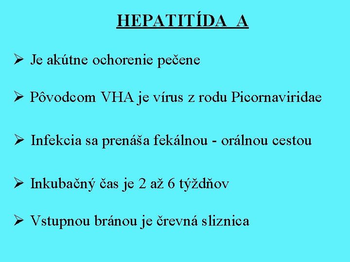 HEPATITÍDA A Ø Je akútne ochorenie pečene Ø Pôvodcom VHA je vírus z rodu