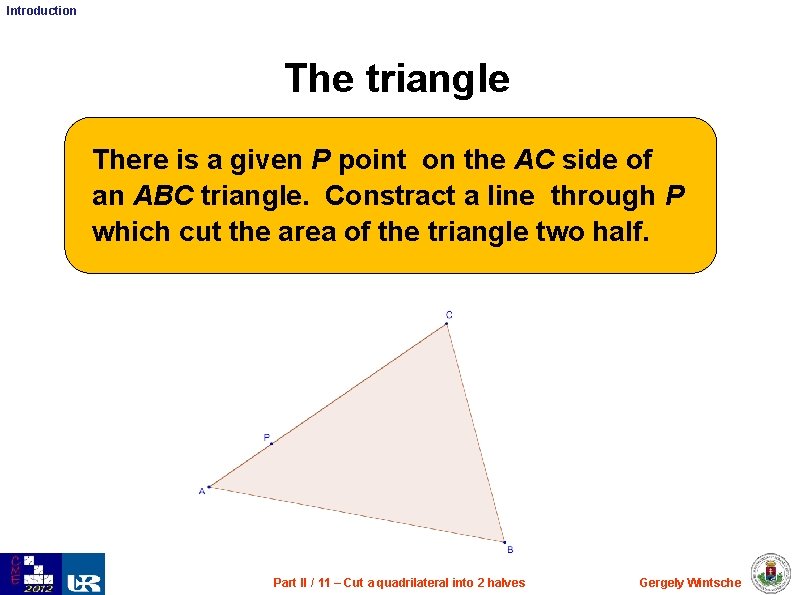 Introduction The triangle There is a given P point on the AC side of