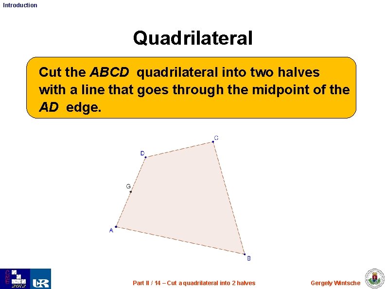 Introduction Quadrilateral Cut the ABCD quadrilateral into two halves with a line that goes