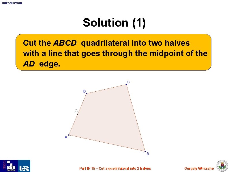 Introduction Solution (1) Cut the ABCD quadrilateral into two halves with a line that