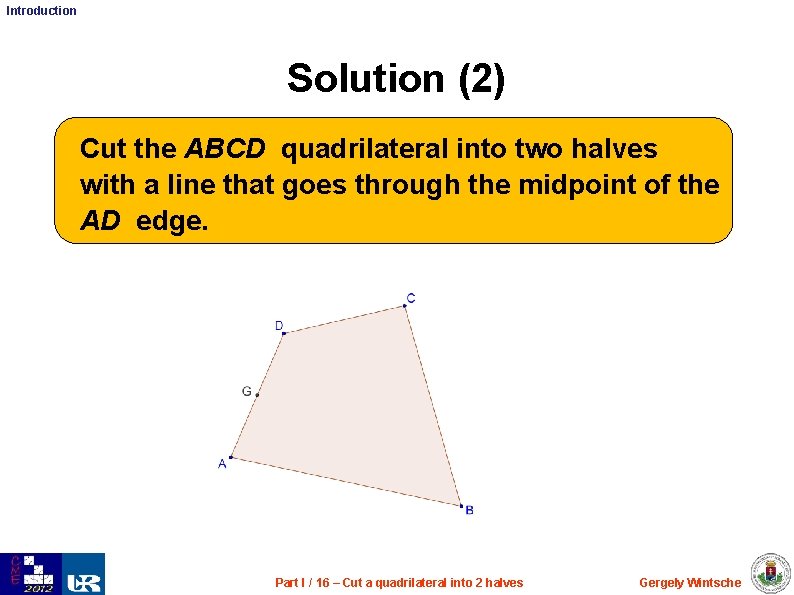 Introduction Solution (2) Cut the ABCD quadrilateral into two halves with a line that