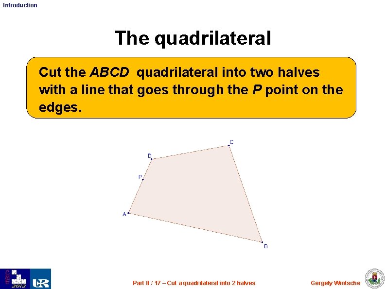 Introduction The quadrilateral Cut the ABCD quadrilateral into two halves with a line that