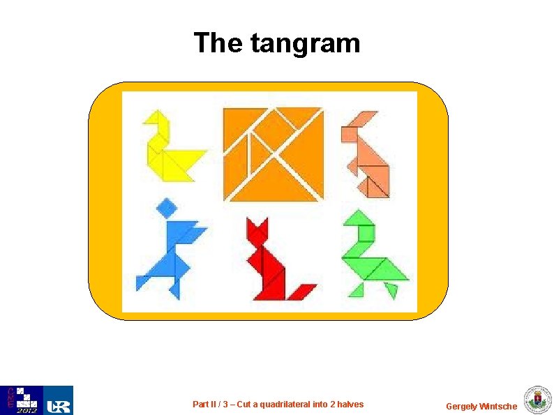 The tangram Part II / 3 – Cut a quadrilateral into 2 halves Gergely