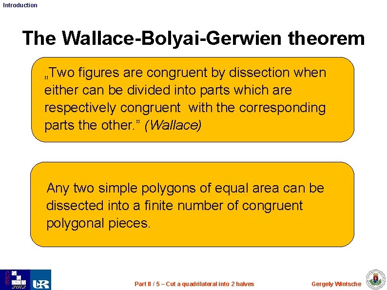 Introduction The Wallace-Bolyai-Gerwien theorem „Two figures are congruent by dissection when either can be