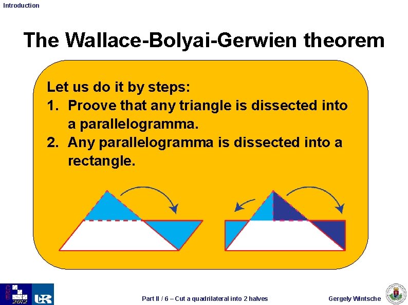 Introduction The Wallace-Bolyai-Gerwien theorem Let us do it by steps: 1. Proove that any