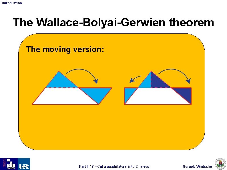 Introduction The Wallace-Bolyai-Gerwien theorem The moving version: Part II / 7 – Cut a