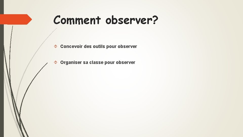 Comment observer? Concevoir des outils pour observer Organiser sa classe pour observer 