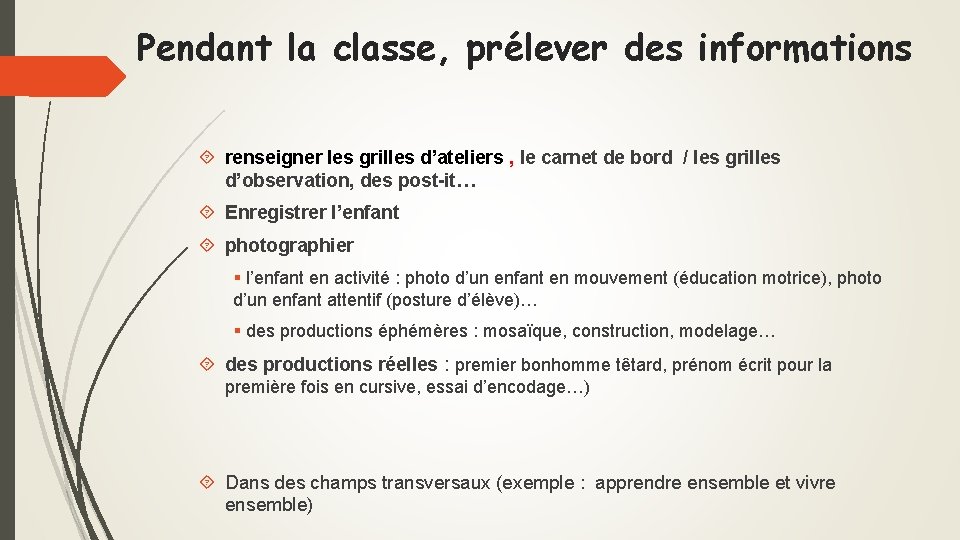 Pendant la classe, prélever des informations renseigner les grilles d’ateliers , le carnet de