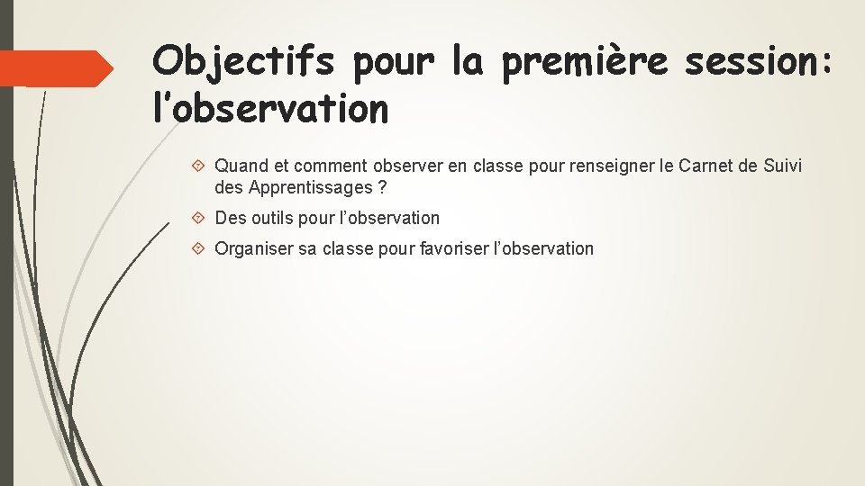 Objectifs pour la première session: l’observation Quand et comment observer en classe pour renseigner