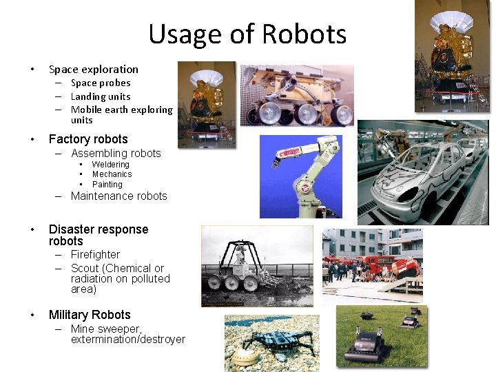 Usage of Robots • Space exploration – Space probes – Landing units – Mobile