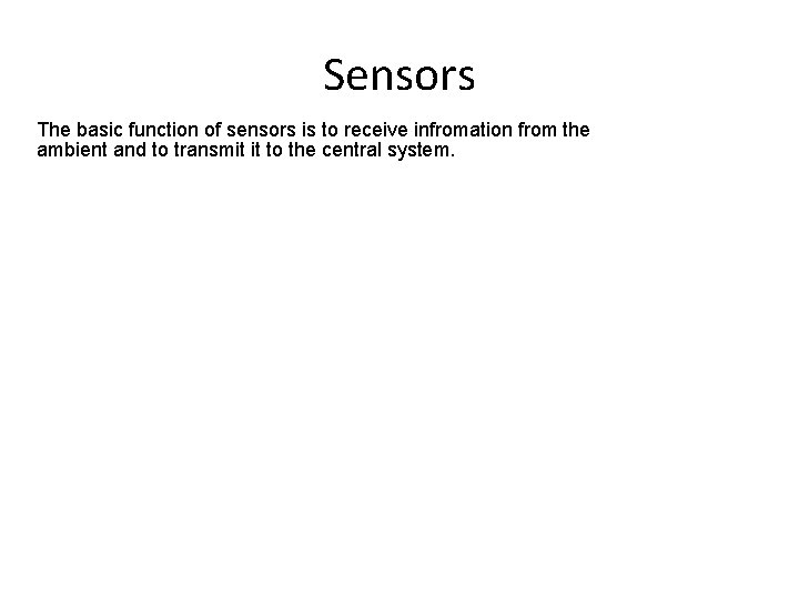 Sensors The basic function of sensors is to receive infromation from the ambient and