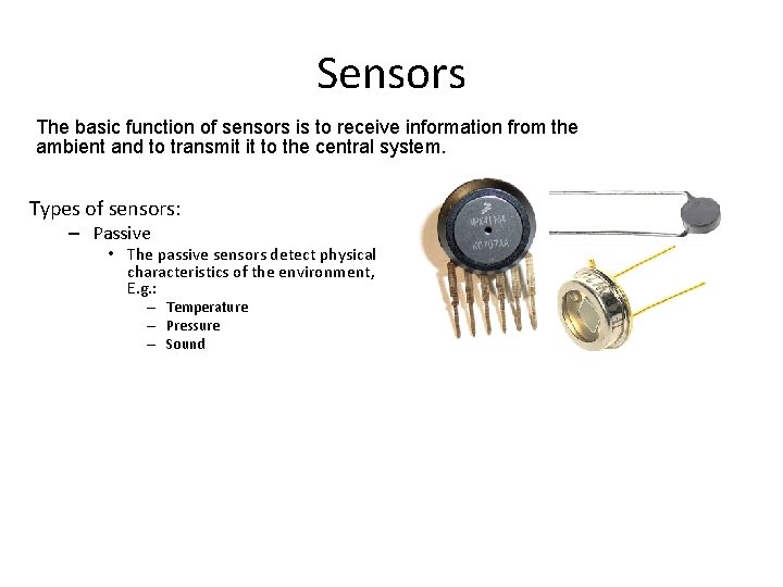 Sensors The basic function of sensors is to receive information from the ambient and