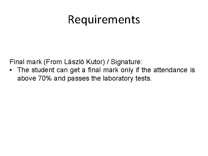 Requirements Final mark (From László Kutor) / Signature: • The student can get a