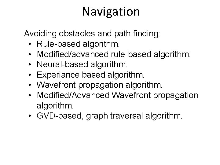 Navigation Avoiding obstacles and path finding: • Rule-based algorithm. • Modified/advanced rule-based algorithm. •