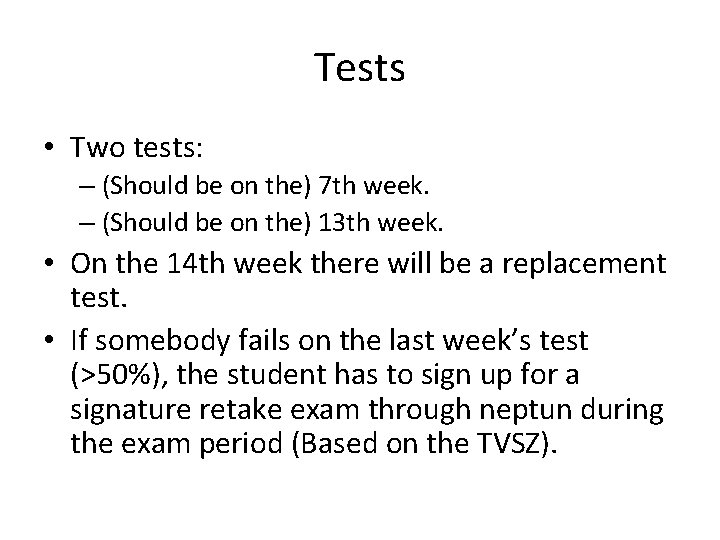 Tests • Two tests: – (Should be on the) 7 th week. – (Should
