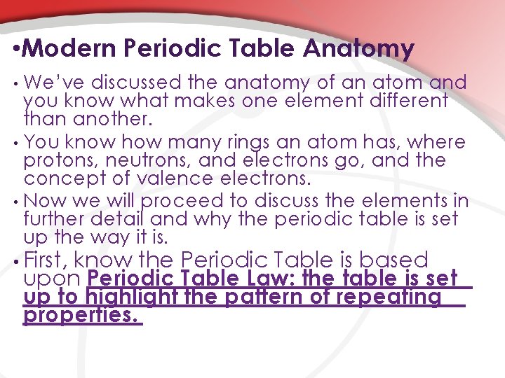  • Modern Periodic Table Anatomy We’ve discussed the anatomy of an atom and