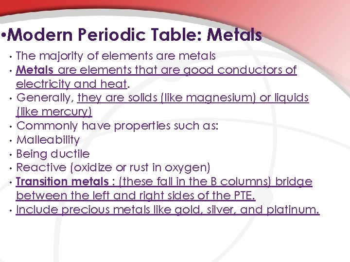  • Modern Periodic Table: Metals • • • The majority of elements are