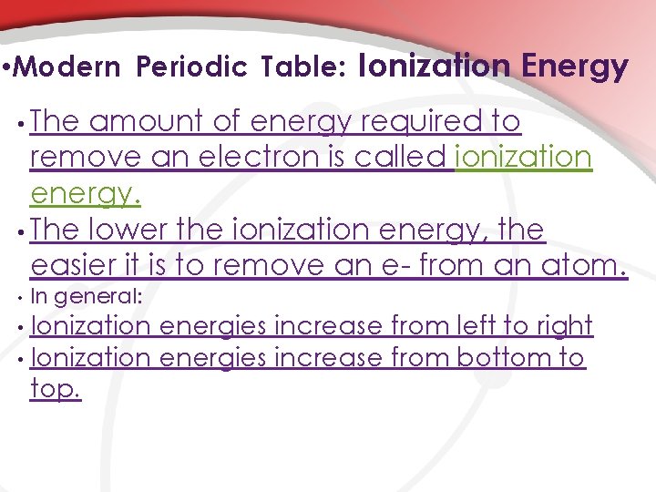  • Modern Periodic Table: Ionization Energy • The amount of energy required to