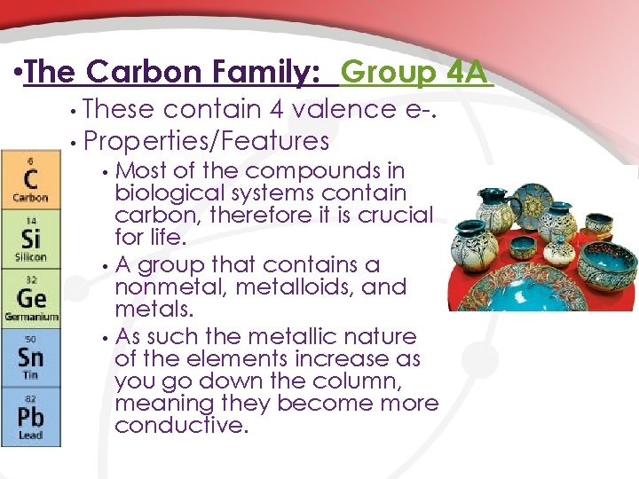  • The Carbon Family: Group 4 A • These contain 4 valence e-.
