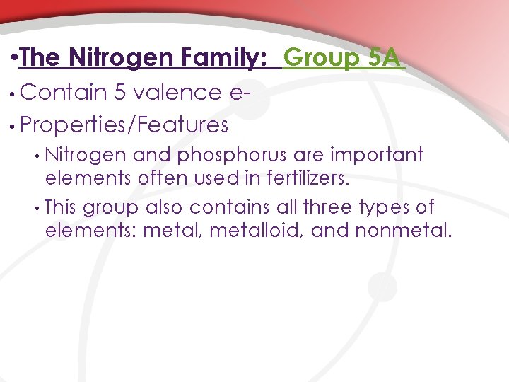 • The Nitrogen Family: Group 5 A • Contain 5 valence e •