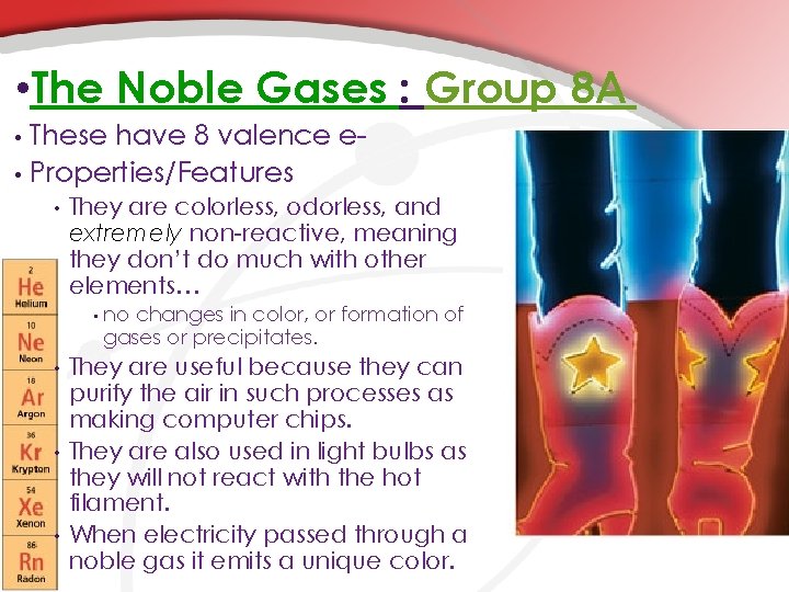 • The Noble Gases : Group 8 A These have 8 valence e