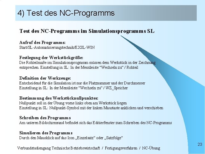 4) Test des NC-Programms im Simulationsprogramms SL Aufruf des Programms: Start/SL-Automatisierungstechnik/EXSL-WIN Festlegung der Werkstückgröße: