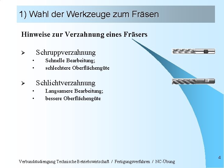 1) Wahl der Werkzeuge zum Fräsen Hinweise zur Verzahnung eines Fräsers Schruppverzahnung Ø •