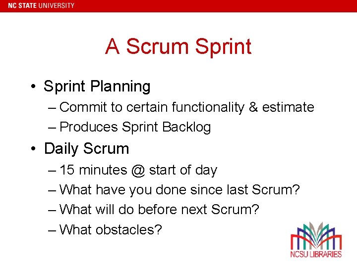 A Scrum Sprint • Sprint Planning – Commit to certain functionality & estimate –