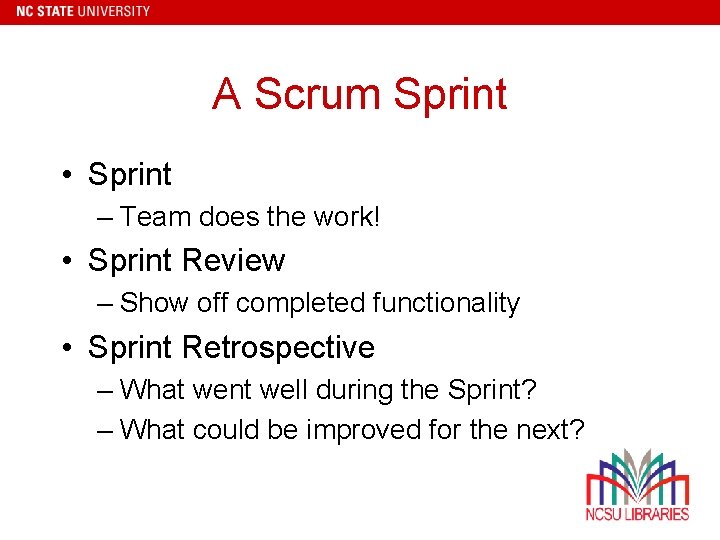 A Scrum Sprint • Sprint – Team does the work! • Sprint Review –